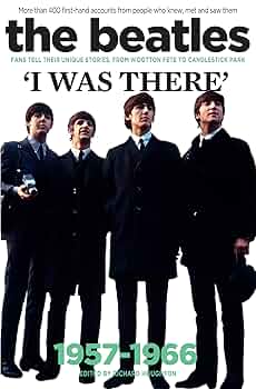 The Beatles: I Was There: More than 400 first-hand accounts